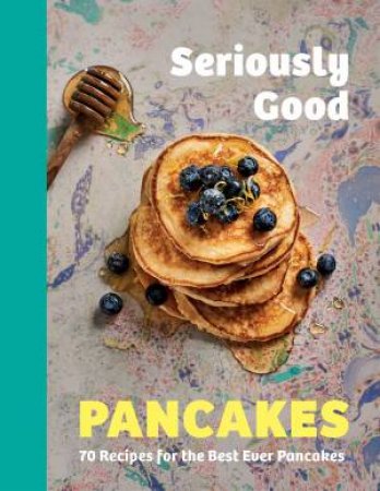 Seriously Good Pancakes by Sue Quinn