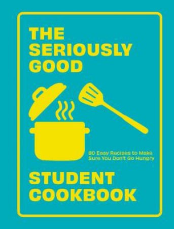 The Seriously Good Student Cookbook by Unknown