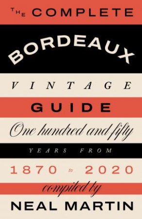 The Complete Bordeaux Vintage Guide by Neal Martin