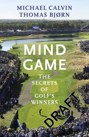 Mind Game: The Secrets of Golf's Winners by Michael Calvin & Thomas Bjorn