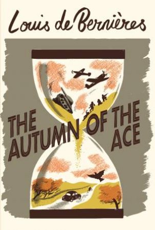 The Autumn Of The Ace by Louis de Bernieres