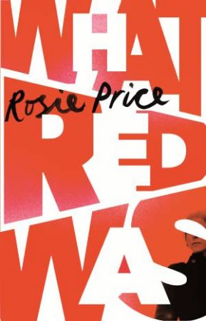 What Red Was by Rosie Price