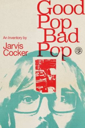 Good Pop, Bad Pop by Jarvis Cocker