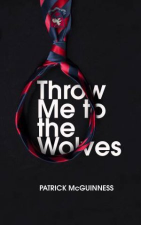 Throw Me to the Wolves by Patrick McGuinness