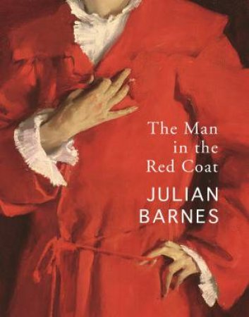 The Man In The Red Coat by Julian Barnes