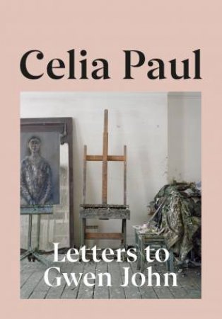 Letters To Gwen John by Celia Paul