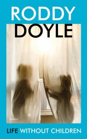 Life Without Children by Roddy Doyle