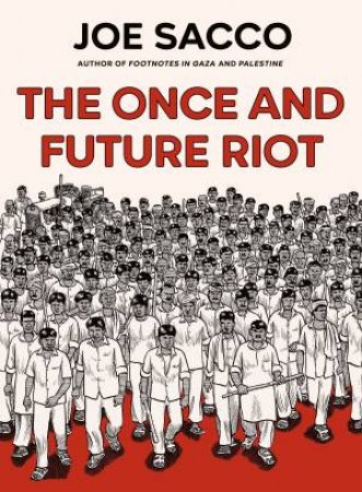 The Once and Future Riot by Joe Sacco