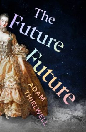 The Future Future by Adam Thirlwell