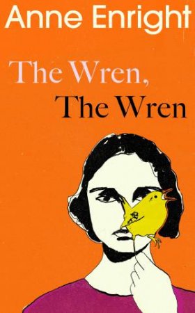 The Wren, The Wren by Anne Enright