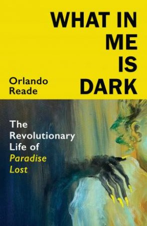 What in Me is Dark by Orlando Reade