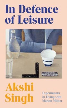 In Defence of Leisure by Akshi Singh