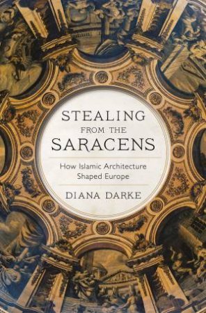 Stealing From The Saracens by Diana Darke