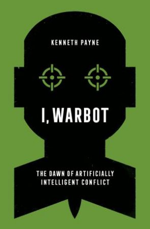 I, Warbot by Kenneth Payne