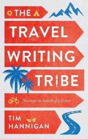 Travel Writing Tribe by Tim Hannigan