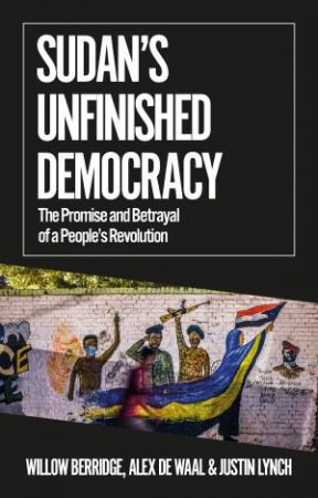 Sudan's Unfinished Democracy by Willow Berridge & Alex de Waal & Justin Lynch