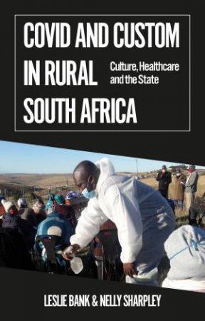 Covid And Custom In Rural South Africa by Leslie Bank & Nelly Sharpley