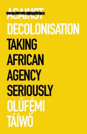 Against Decolonisation by Olufemi Taiwo