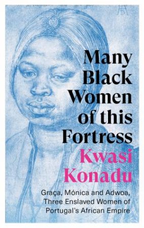 Many Black Women Of This Fortress by Kwasi Konadu