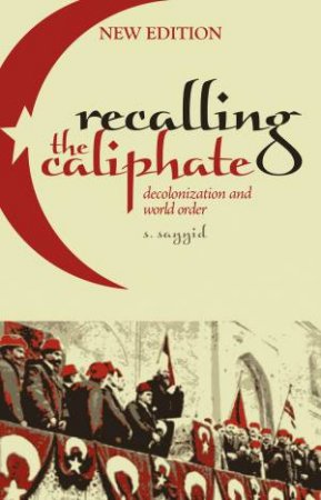 Recalling The Caliphate by S. Sayyid
