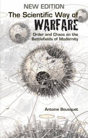 The Scientific Way Of Warfare by Antoine Bousquet