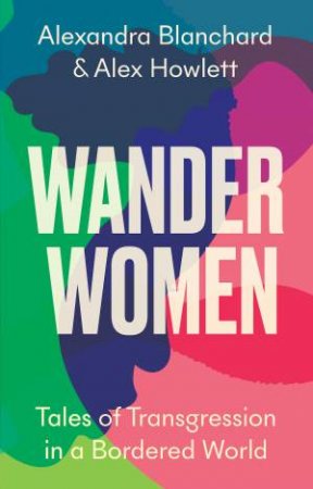 Wander Women by Alexandra Blanchard & Alex Howlett