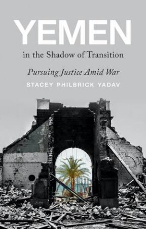 Yemen In The Shadow Of Transition by Stacey Philbrick Yadav