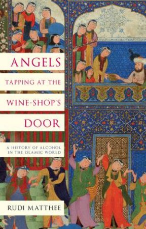 Angels Tapping at the Wine-­Shop’s Door by Rudi Matthee