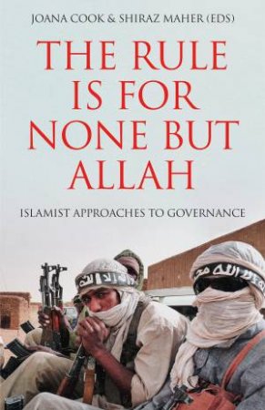 The Rule is for None but Allah by Joana Cook & Shiraz Maher