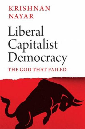 Liberal Capitalist Democracy by Krishnan Nayar