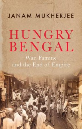 Hungry Bengal by Janam Mukherjee