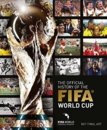 The Official History Of The FIFA World Cup by FIFA