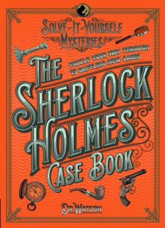 Solve-It-Yourself Mysteries: The Sherlock Holmes Case Book by Tim Dedopoulos
