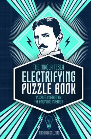 The Nikola Tesla Electrifying Puzzle Book by Richard Wolfrik Galland