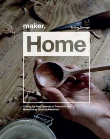 Maker. Home by Tobias George