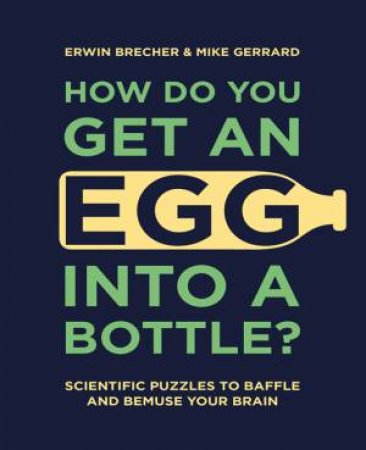 How Do You Get Egg Into A Bottle by Erwin Brecher & Mike Gerrard