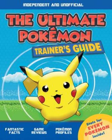The Ultimate Pokemon Trainer's Guide by Ned Hartley