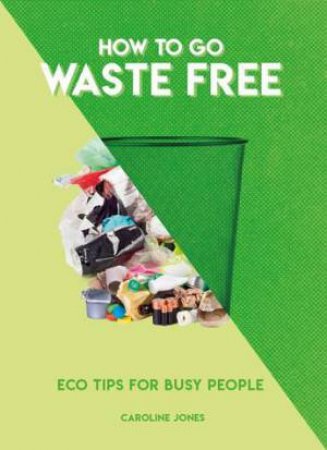How To Go Waste Free by Caroline Jones