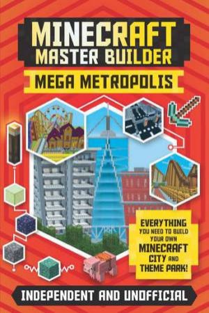 Minecraft Master Builder: Mega Metropolis by Anne Rooney