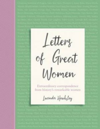 Letters Of Great Women by Lucinda Dickens Hawksley