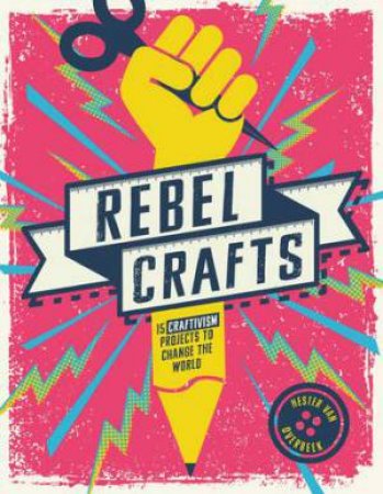 Rebel Crafts by Hester Van Overbeek