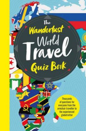 The Wanderlust World Travel Quiz Book by Various