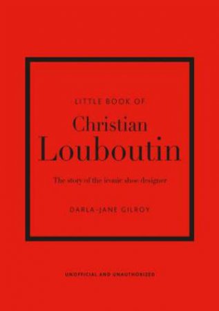 Little Book Of Christian Louboutin by Darla-Jane Gilroy