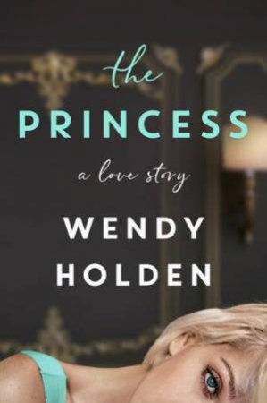 The Princess by Wendy Holden