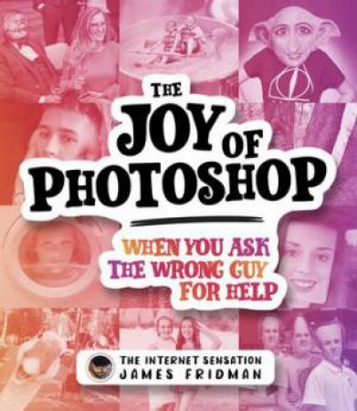 The Joy of Photoshop by James Fridman