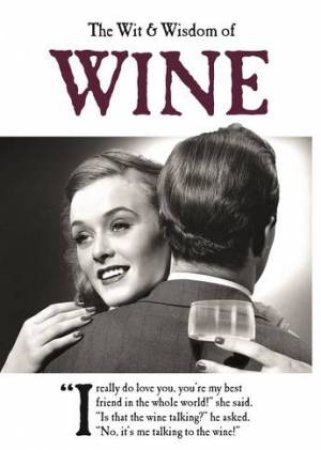 The Wit and Wisdom Of Wine