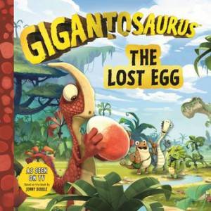 Gigantosaurus: The Lost Egg by Jonny Duddle