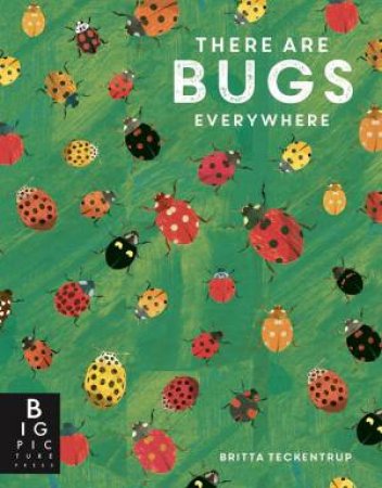 There Are Bugs Everywhere by Britta Teckentrup