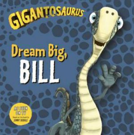 Gigantosaurus: Dream Big, BILL by Jonny Duddle