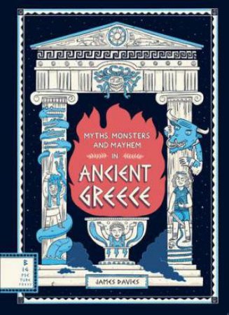Myths, Monsters And Mayhem In Ancient Greece by James Davies & James Davies